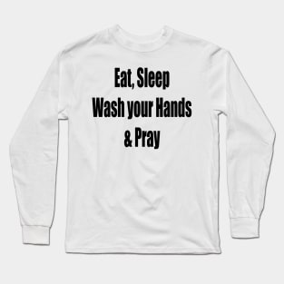 Virus Eat, Sleep, Wash your Hands Pray Long Sleeve T-Shirt